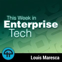 This week in enterprise tech podcast