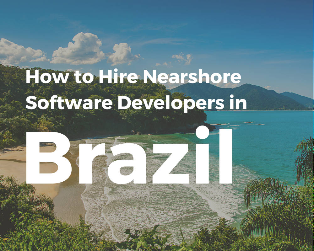 How to Hire Nearshore Software Developers in Brazil